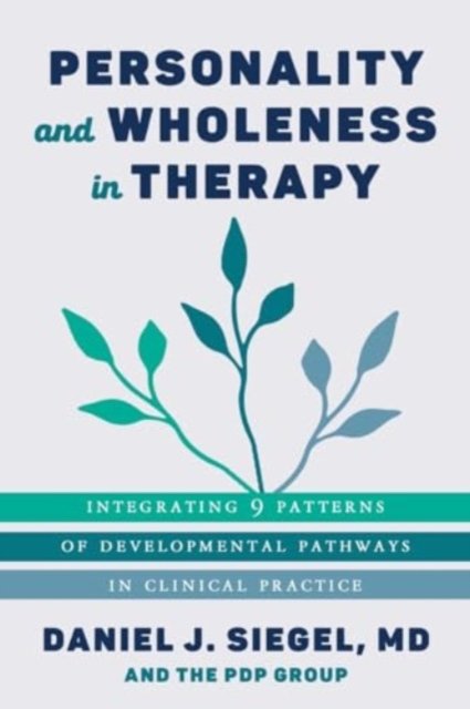 Cover for Siegel, Daniel J., M.D. (Mindsight Institute) · Personality and Wholeness in Therapy: Integrating 9 Patterns of Developmental Pathways in Clinical Practice (Pocketbok) (2024)