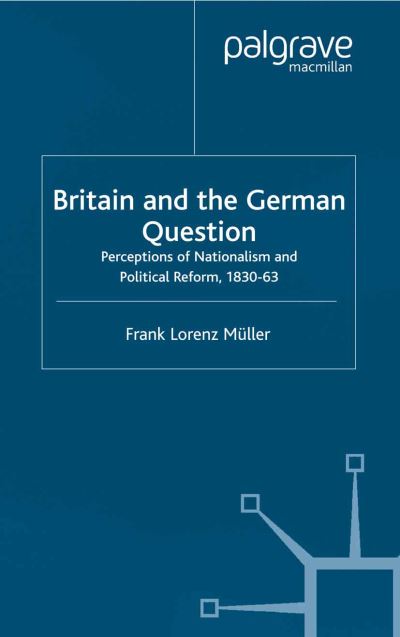 Cover for F. Muller · Britain and the German Question: Perceptions of Nationalism and Political Reform, 1830-1863 (Pocketbok) [1st ed. 2002 edition] (2002)