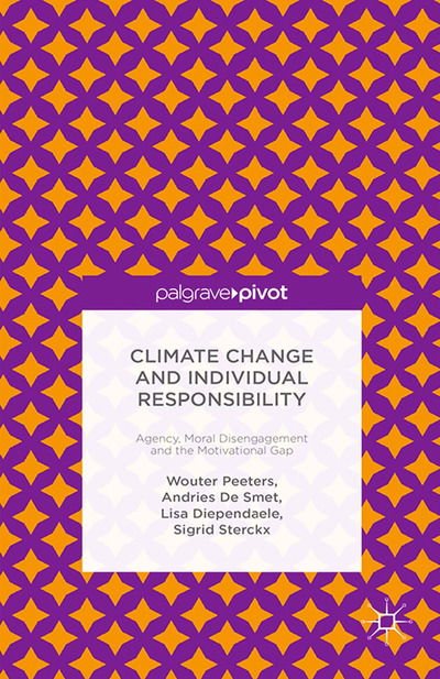 Cover for Wouter Peeters · Climate Change and Individual Responsibility: Agency, Moral Disengagement and the Motivational Gap (Paperback Book) [1st ed. 2015 edition] (2015)