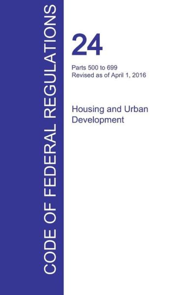 Cover for Office of the Federal Register (CFR) · CFR 24, Parts 500 to 699, Housing and Urban Development, April 01, 2016 (Paperback Book) (2016)