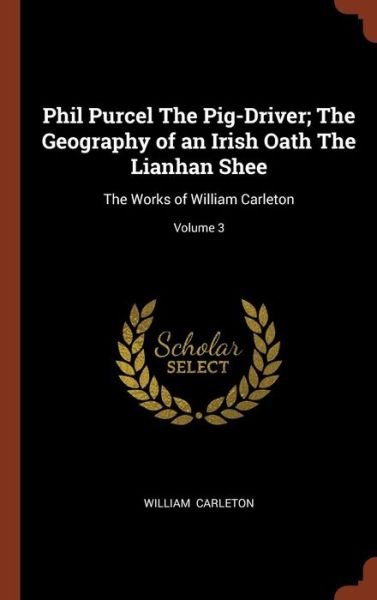 Cover for William Carleton · Phil Purcel the Pig-Driver; The Geography of an Irish Oath the Lianhan Shee (Gebundenes Buch) (2017)