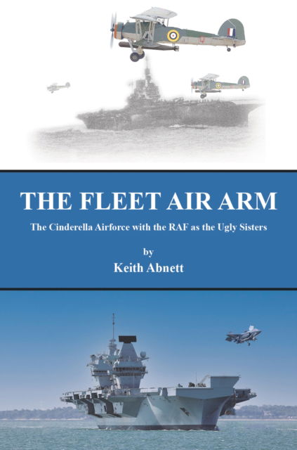 Cover for Keith Abnett · The Fleet Air Arm: The Cinderella Airforce with the RAF as the Ugly Sisters (Taschenbuch) (2024)