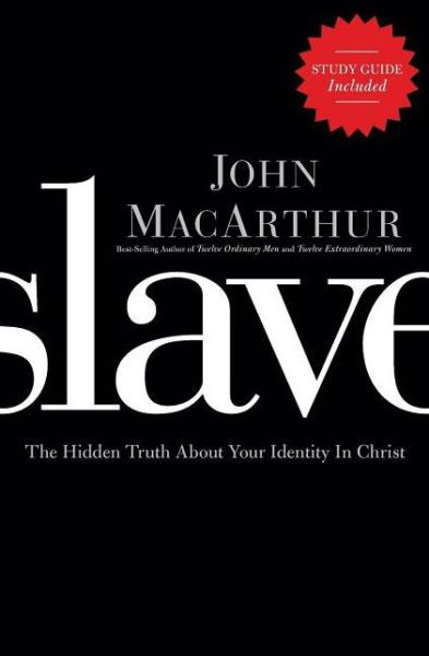 Slave: The Hidden Truth About Your Identity in Christ - John F. MacArthur - Books - Thomas Nelson Publishers - 9781400204298 - October 10, 2012