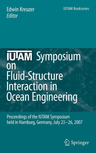 Cover for Edwin Kreuzer · IUTAM Symposium on Fluid-Structure Interaction in Ocean Engineering: Proceedings of the IUTAM Symposium held in Hamburg, Germany, July 23-26, 2007 - IUTAM Bookseries (Hardcover Book) [2008 edition] (2008)
