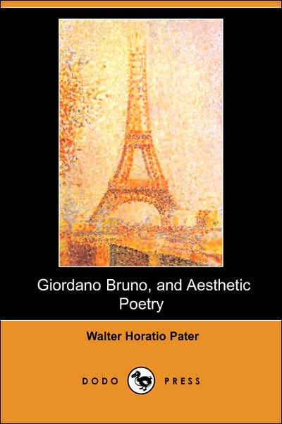 Cover for Walter Horatio Pater · Giordano Bruno, and Aesthetic Poetry (Dodo Press) (Paperback Book) (2007)