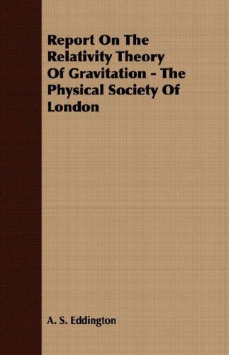 Cover for A. S. Eddington · Report on the Relativity Theory of Gravitation - the Physical Society of London (Taschenbuch) (2007)