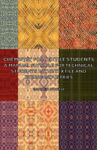 Cover for Barker North · Chemistry for Textile Students - a Manual Suitable for Technical Students in the Textile and Dyeing Industries (Paperback Book) (2007)