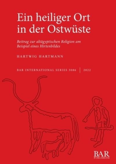 Cover for Hartwig Hartmann · Ein Heiliger Ort in der Wuste: Beitrag zur altagyptischen Religion am Beispiel eines Hirtenbildes - British Archaeological Reports International Series (Paperback Book) (2022)