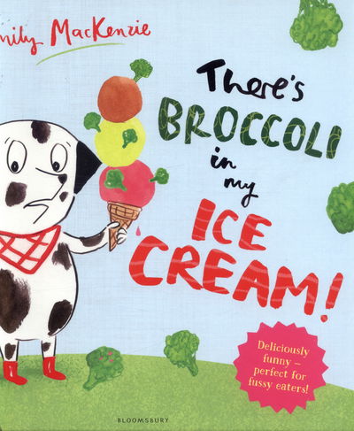 Cover for Emily MacKenzie · There's Broccoli in my Ice Cream! (Hardcover Book) (2017)