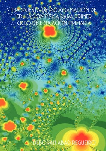 Propuesta De Programación De Educación Física Para Primer Ciclo De Educación Primaria - Deborah Abad Regueiro - Books - Lulu Enterprises, UK Ltd - 9781409201298 - April 15, 2009