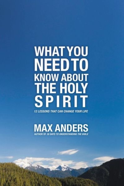 Cover for Max Anders · What You Need to Know About the Holy Spirit: 12 Lessons That Can Change Your Life (Paperback Bog) (2011)