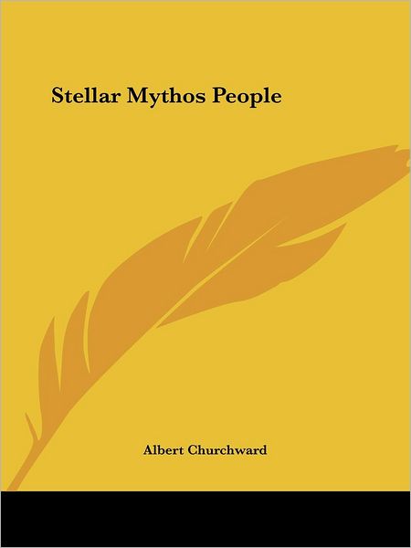 Stellar Mythos People - Albert Churchward - Books - Kessinger Publishing, LLC - 9781425306298 - December 8, 2005