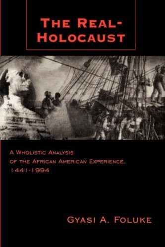 The Real-holocaust: a Wholistic Analysis of the African American Experience, 1441-1994 - Gyasi A. Foluke - Kirjat - AuthorHouse - 9781425942298 - tiistai 9. tammikuuta 2007