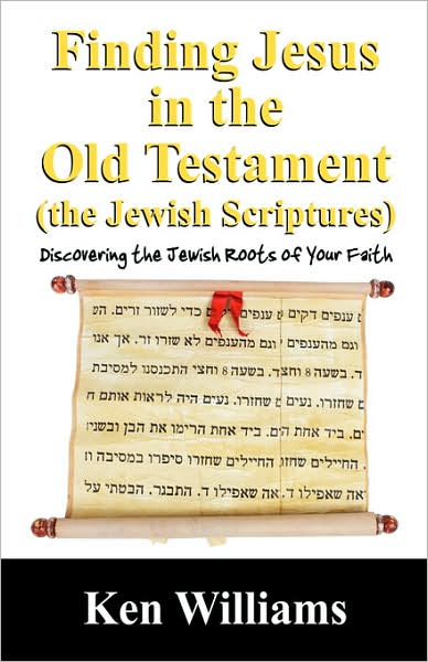 Cover for Ken Williams · Finding Jesus in the Old Testament (the Jewish Scriptures): Discovering the Jewish Roots of Your Faith (Taschenbuch) (2007)