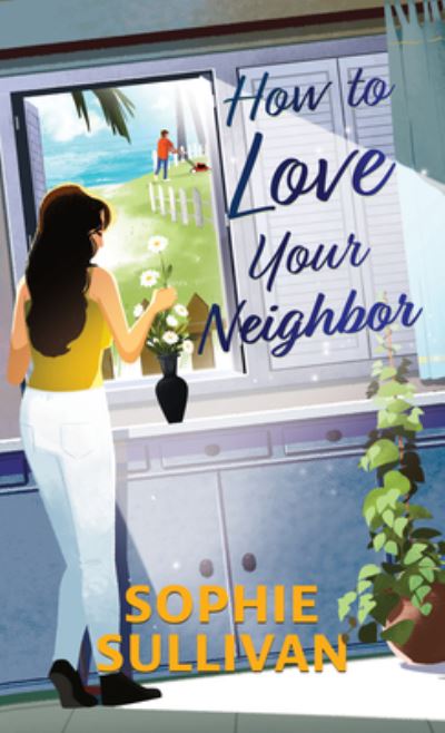 Cover for Sophie Sullivan · How to Love Your Neighbor (Hardcover Book) (2022)