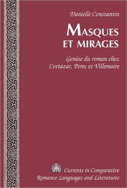 Cover for Danielle Constantin · Masques et Mirages: Genese du Roman Chez Cortazar, Perec et Villemaire - Currents in Comparative Romance Languages &amp; Literatures (Hardcover Book) (2008)
