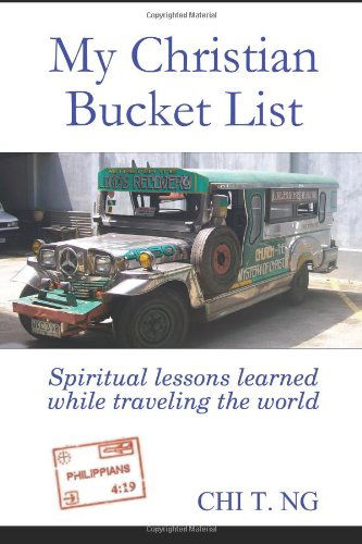 Cover for Chi Ng · My Christian Bucket List: Spiritual Lessons Learned While Traveling the World (Paperback Book) (2008)