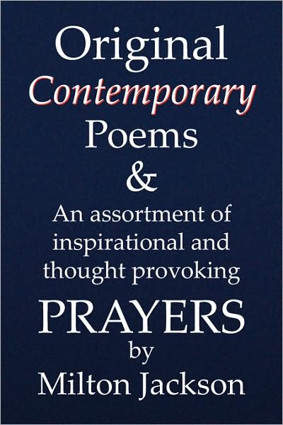 Original Contemporary Poems: an Assortment of Inspirational and Devotional Prayers - Milton Jackson - Books - Xlibris - 9781436337298 - August 18, 2008