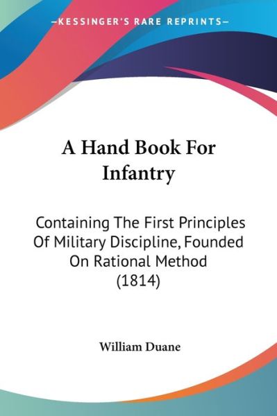 Cover for William Duane · A Hand Book for Infantry: Containing the First Principles of Military Discipline, Founded on Rational Method (1814) (Paperback Book) (2009)