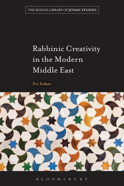 Cover for Zvi Zohar · Rabbinic Creativity in the Modern Middle East - The Robert and Arlene Kogod Library of Judaic Studies (Paperback Bog) (2013)