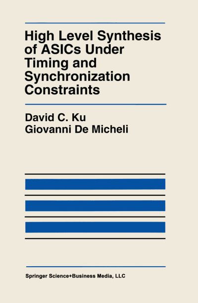 High Level Synthesis of Asics Under Timing and Synchronization Constraints - the Springer International Series in Engineering and Computer Science - David C. Ku - Bøger - Springer-Verlag New York Inc. - 9781441951298 - 19. november 2010
