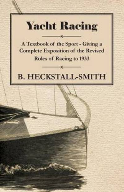Yacht Racing - a Text Book on the Sport - B Heckstall-smith - Books - Ind Press - 9781443759298 - October 6, 2008