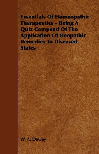 Cover for W. A. Dewey · Essentials of Homeopathic Therapeutics - Being a Quiz Compend of the Application of Heopathic Remedies to Diseased States (Taschenbuch) (2009)