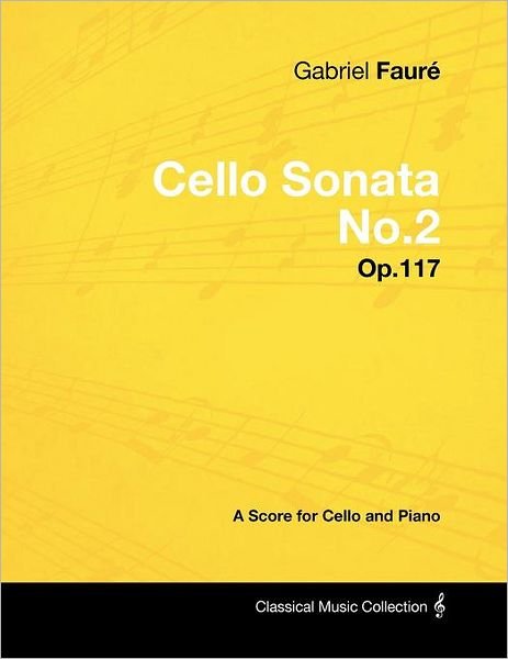 Cover for Gabriel Faure · Gabriel Faure - Cello Sonata No.2 - Op.117 - A Score for Cello and Piano (Paperback Book) (2012)