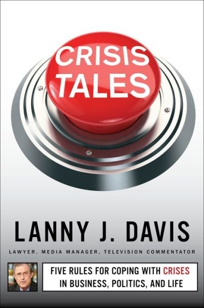 Cover for Lanny J. Davis · Crisis Tales: Five Rules for Coping with Crises in Business, Politics, and Life (Paperback Bog) (2014)