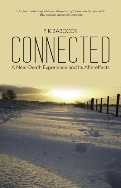 Connected: a Near-death Experience and Its Aftereffects - P K Babcock - Livres - Balboa Press - 9781452599298 - 23 décembre 2014