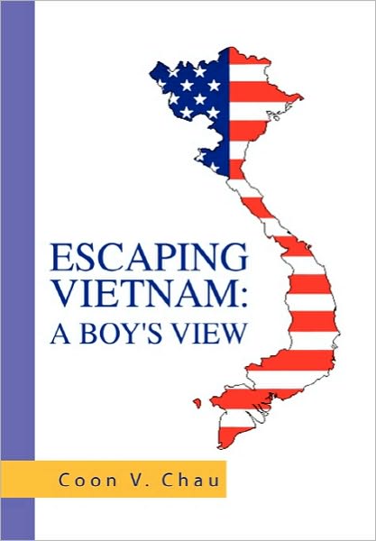 Cover for Coon V. Chau · Escaping Vietnam: a Boy's View (Hardcover Book) (2010)