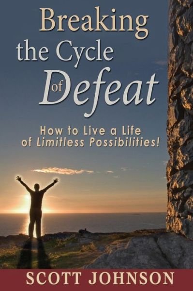 Cover for Scott Johnson · Breaking the Cycle of Defeat: How to Live a Life of Limitless Possibilities (Taschenbuch) (2013)