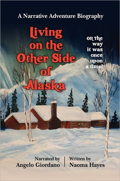 Cover for Naoma Hayes · Living on the Other Side of Alaska: the Way It Was, Once Upon a Time (Paperback Book) (2011)