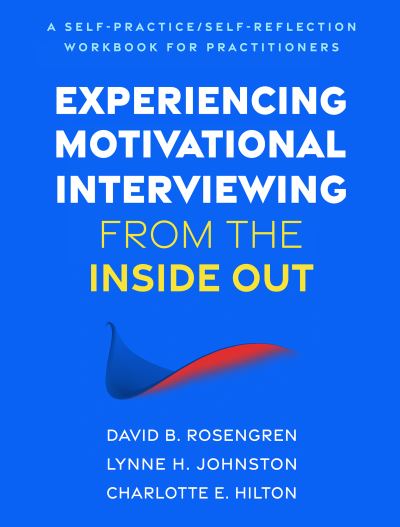 Rosengren, David B. (Prevention Research Institute, United States) · Experiencing Motivational Interviewing from the Inside Out: A Self-Practice / Self-Reflection Workbook for Practitioners - Self-Practice / Self-Reflection Guides for Psychotherapists (Paperback Book) (2025)