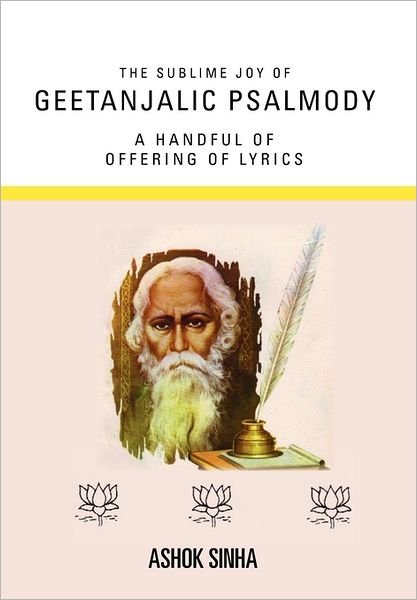 Cover for Ashok Sinha · The Sublime Joy of Geetanjalic Psalmody (Paperback Book) (2011)