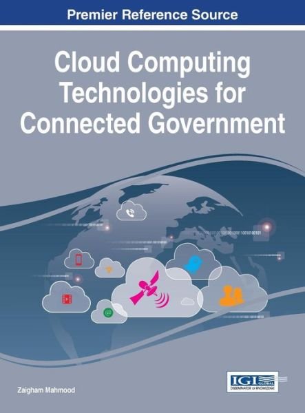 Cloud Computing Technologies for Connected Government - Zaigham Mahmood - Books - Information Science Reference - 9781466686298 - August 31, 2015