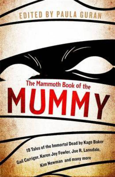 Cover for Paula Guran · The Mammoth Book Of the Mummy: 19 tales of the immortal dead by Kage Baker, Gail Carriger, Karen Joy Fowler, Joe R. Lansdale, Kim Newman and many more - Mammoth Books (Paperback Book) (2017)