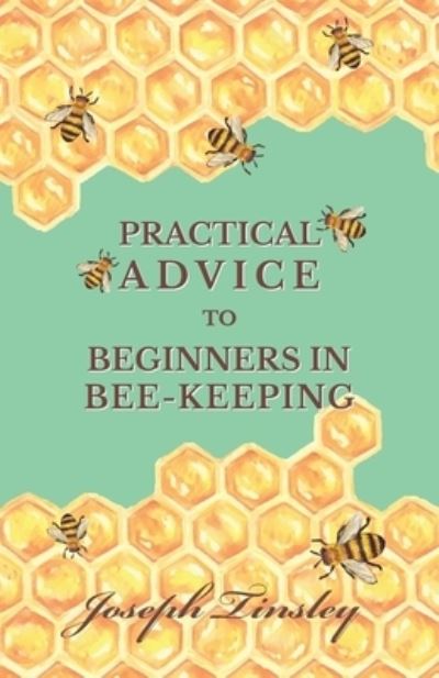 Cover for Joseph Tinsley · Practical Advice to Beginners in Bee-Keeping (Paperback Book) (2016)
