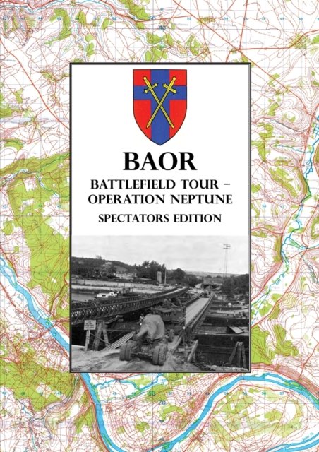 Cover for Baor · BAOR BATTLEFIELD TOUR - OPERATION NEPTUNE - Spectators Edition: 43 (W) Division Assault Crossing Of The River Seine August 1944 (Paperback Book) (2021)