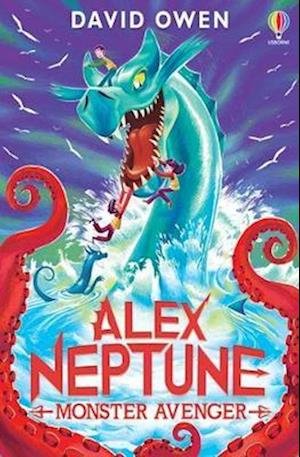 Alex Neptune, Monster Avenger: Book 3 - Alex Neptune - David Owen - Books - Usborne Publishing Ltd - 9781474999298 - July 6, 2023