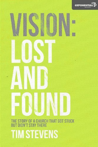 Vision: Lost and Found: the Story of a Church That Got Stuck but Didn't Stay There - Tim Stevens - Bøger - CreateSpace Independent Publishing Platf - 9781475033298 - 19. april 2012