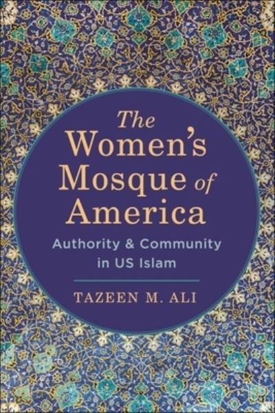 Cover for Tazeen M. Ali · The Women’s Mosque of America: Authority and Community in US Islam (Hardcover Book) (2022)