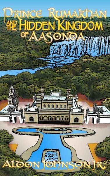 Cover for Jr Aldon Johnson · Prince Rumakhan and the Hidden Kingdom of Aasonda (Innbunden bok) (2016)