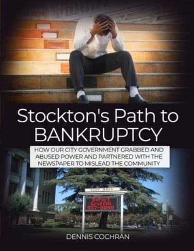 Stockton's Path to Bankruptcy - Dennis Cochran - Books - Dorrance Publishing Co. - 9781480996298 - October 31, 2019