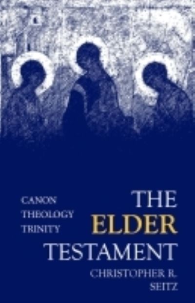 Cover for Christopher R. Seitz · The Elder Testament: Canon, Theology, Trinity (Paperback Book) (2021)