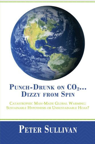 Cover for Peter Sullivan · Punch-drunk on Co2 . . . Dizzy from Spin: Catastrophic Man-made Global Warming Sustainable Hypothesis or Unsustainable Hoax? (Taschenbuch) (2013)