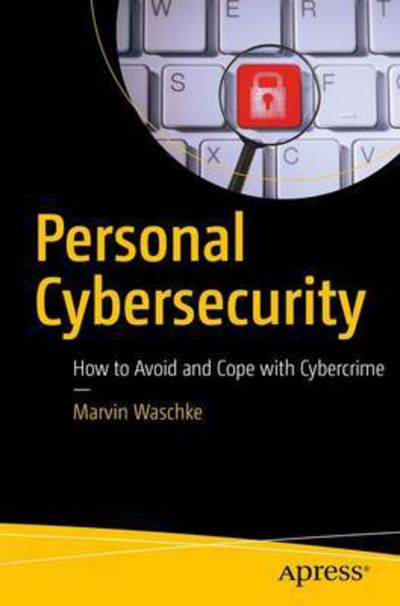 Cover for Marvin Waschke · Personal Cybersecurity: How to Avoid and Recover from Cybercrime (Paperback Book) [1st edition] (2017)