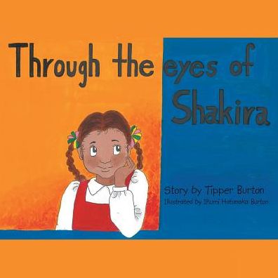 Through the eyes of Shakira - Tipper Burton - Bøger - LifeRich Publishing - 9781489708298 - 2. august 2016