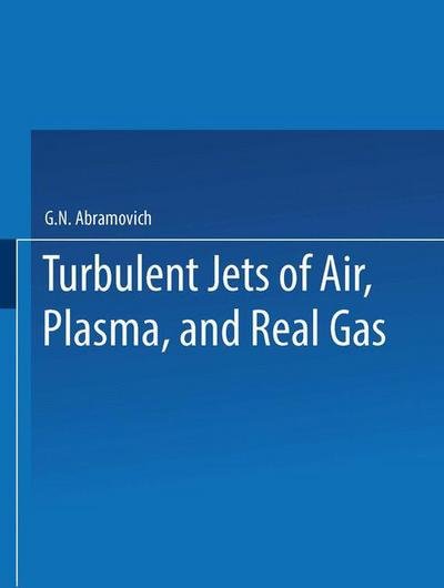 Cover for Genrikh N Abramovich · Turbulent Jets of Air, Plasma, and Real Gas / Issledovanie Turbulentnykh Strui Vozdukha, Plazmy I Real'nogo Gaza /                                        , (Paperback Book) [Softcover reprint of the original 1st ed. 1969 edition] (2013)