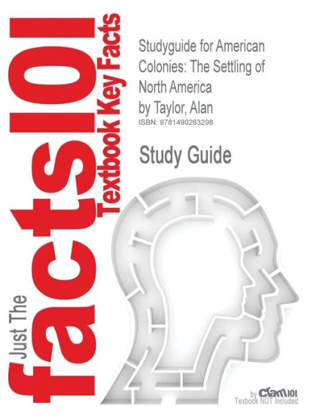 Cover for Cram101 Textbook Reviews · Studyguide for American Colonies: the Settling of North America by Taylor, Alan, Isbn 9780142002100 (Paperback Book) (2017)